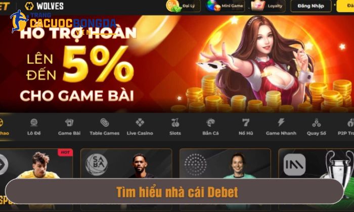 Debet - Nhà cái cá cược thể thao đáng để “chọn mặt gửi vàng” Nhà cái Debet mang đẳng cấp châu Âu