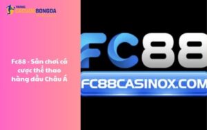FC88 - Sân chơi cá cược thể thao hàng đầu Châu Á